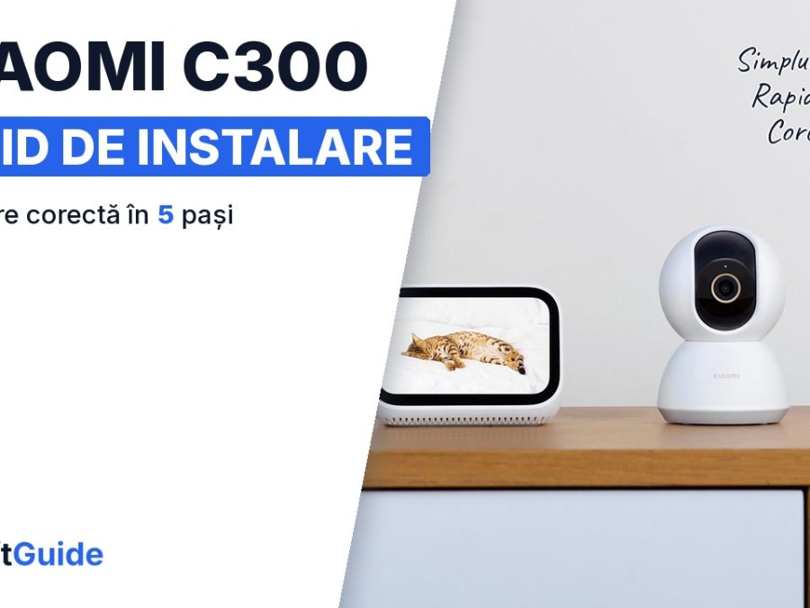 Ghid practic: cum instalezi camera Xiaomi C300 acasă